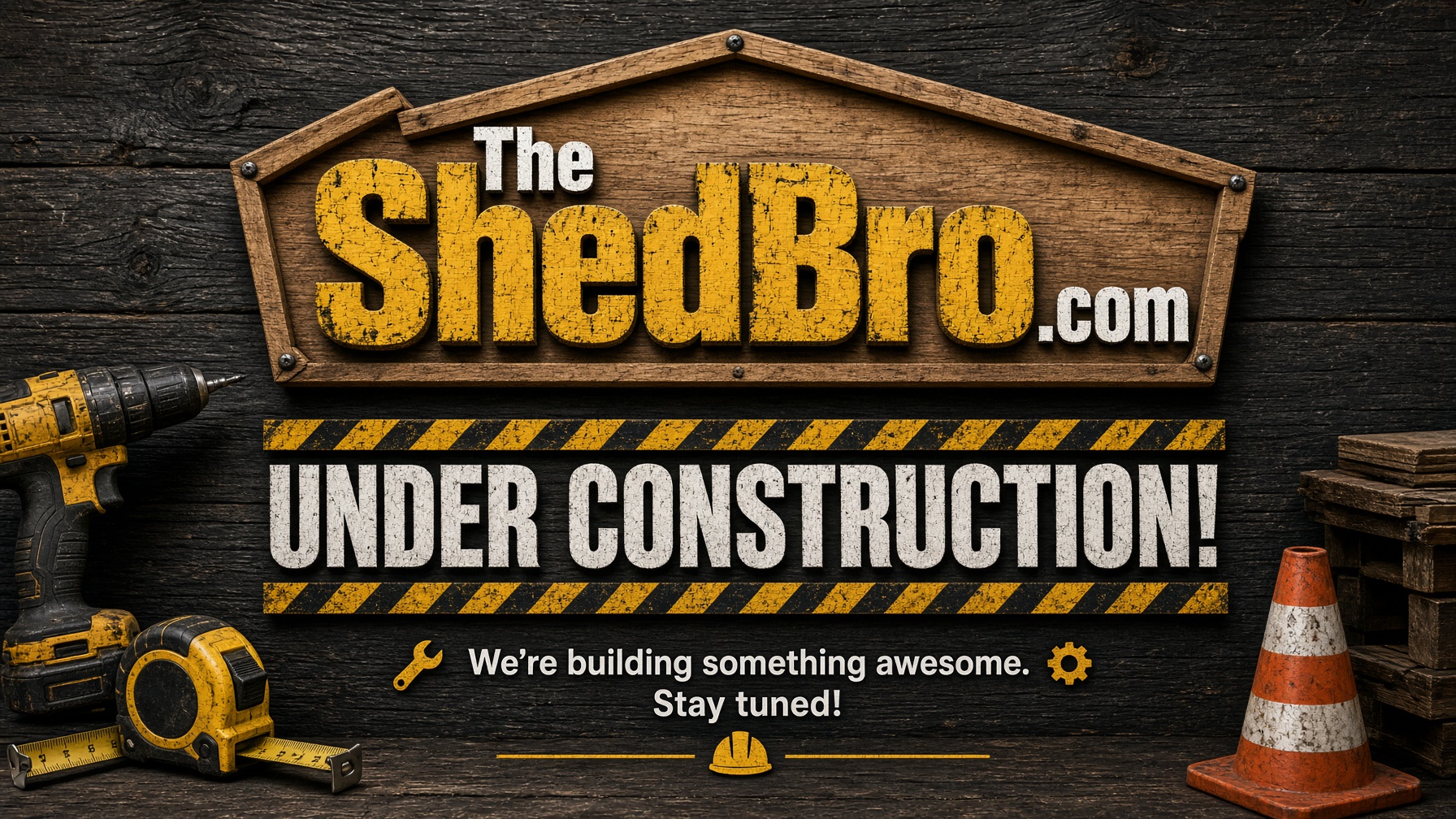 The ShedBro.com — Under Construction. We're building something awesome. Stay tuned!